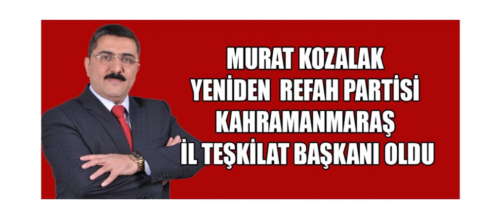 BAŞKAN AYDOĞAR:  MURAT KOZALAK, PARTİMİZE VE KAHRAMANMARAŞ’IMIZA GÜÇ KATACAK