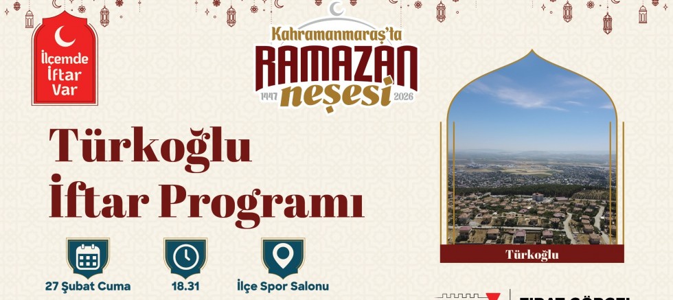 “İLÇEMDE İFTAR VAR” PROGRAMININ İLK DURAĞI TÜRKOĞLU OLACAK