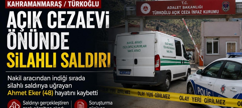 KAHRAMANMARAŞ CEZAEVİ ÖNÜNDE SİLAHLI SALDIRI: 