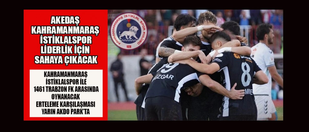 KAHRAMANMARAŞ İSTİKLALSPOR – 1461 TRABZON FK MAÇI YARIN AKDO PARK’TA!