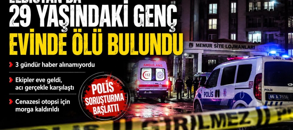 KAHRAMANMARAŞ’TA 29 YAŞINDAKİ GENÇ EVİNDE ÖLÜ BULUNDU