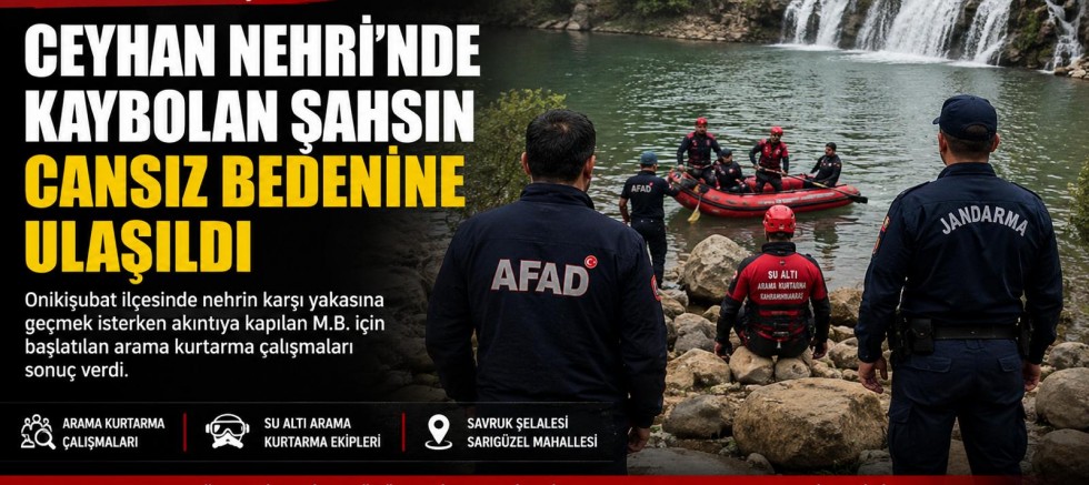 KAHRAMANMARAŞ’TA CEYHAN NEHRİ’NDE KAYBOLMUŞTU CESEDİNE UL