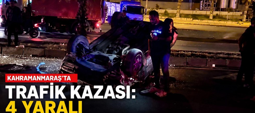 KAHRAMANMARAŞ’TA KAZAYA MÜDAHALE EDEN SAĞLIK ÇALIŞANLARINA OTOMOBİL ÇARPTI: 4 YARALI