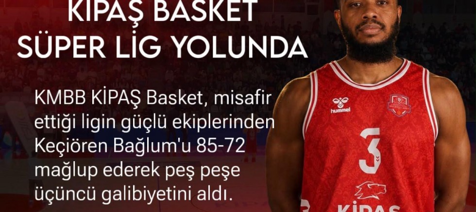 KİPAŞ İSTİKLAL BASKET’TEN ÜST ÜSTE ÜÇÜNCÜ GALİBİYET