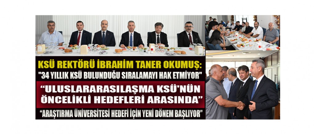 KSÜ REKTÖRÜ İBRAHİM TANER OKUMUŞ, BASIN MENSUPLARI İLE BİR ARAYA GELDİ