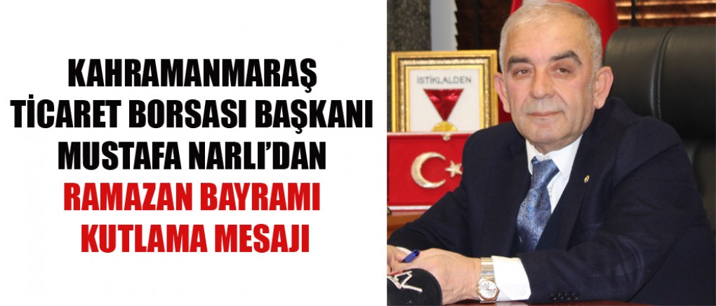 KTB BAŞKANI MUSTAFA NARLI: BAYRAM, BARIŞIN VE SEVGİNİN HÜKÜM SÜRDÜĞÜ ÖZEL BİR ZAMAN DİLİMİDİR