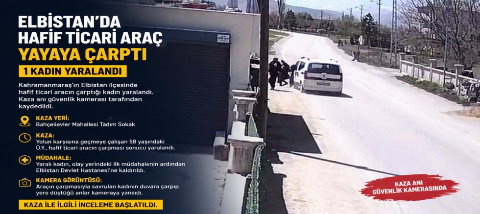 AHRAMANMARAŞ’TA HAFİF TİCARİ ARAÇ YAYAYA ÇARPTI: 1 YARALI