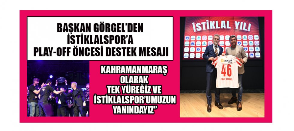 BAŞKAN GÖRGEL’DEN İSTİKLALSPOR’A PLAY-OFF ÖNCESİ DESTEK MESAJI