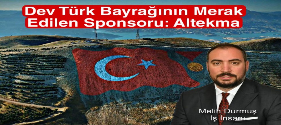 DEV TÜRK BAYRAĞININ MERAK EDİLEN SPONSORU: ALTEKMA