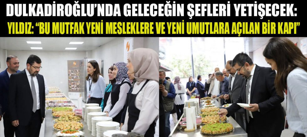 DULKADİROĞLU’NDA GASTRONOMİ EĞİTİM MUTFAĞI AÇILDI