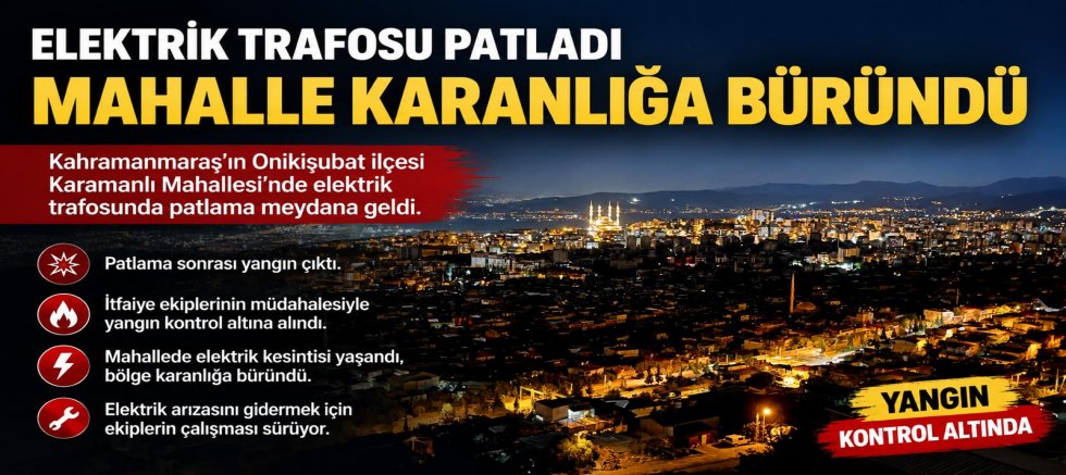 ELEKTRİK TRAFOSUNDA PATLAMA PANİĞİ: MAHALLE ELEKTRİKSİZ KALDI