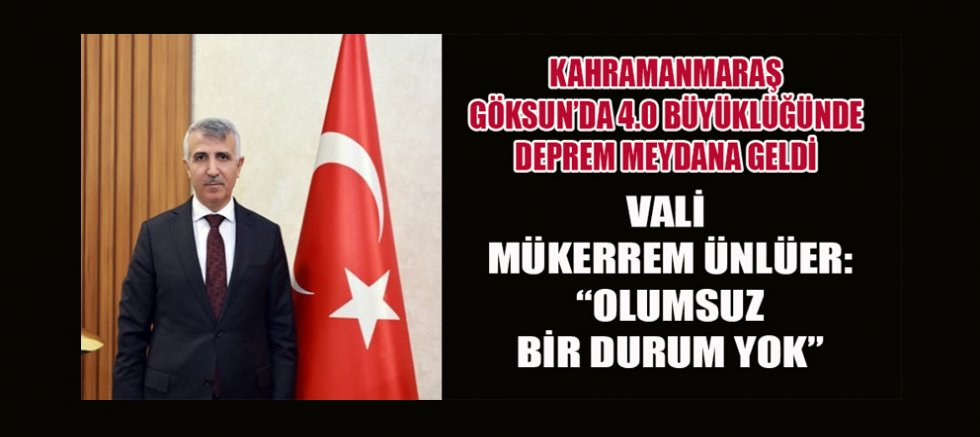 GÖKSUN’DA 4.0 BÜYÜKLÜĞÜNDE DEPREM! VALİ ÜNLÜER’DEN AÇIKLAMA