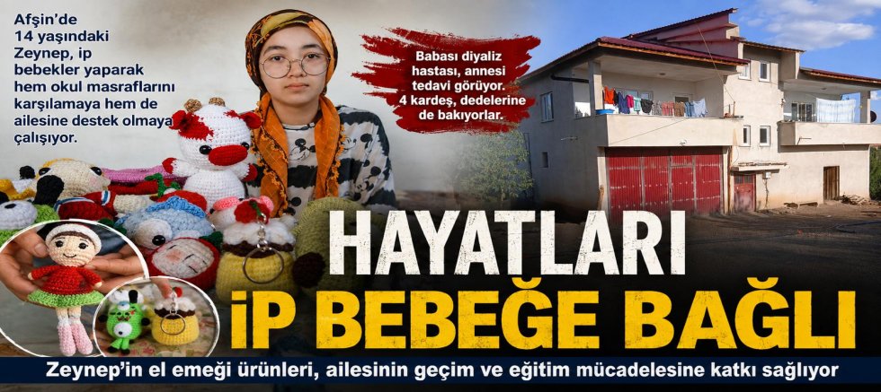 HAYATLARI İP BEBEĞE BAĞLI: AFŞİN’DE LİSE ÖĞRENCİSİ ZEYNEP, OKUL MASRAFLARI İÇİN EL EMEĞİ ÜRÜNLER YAPIYOR