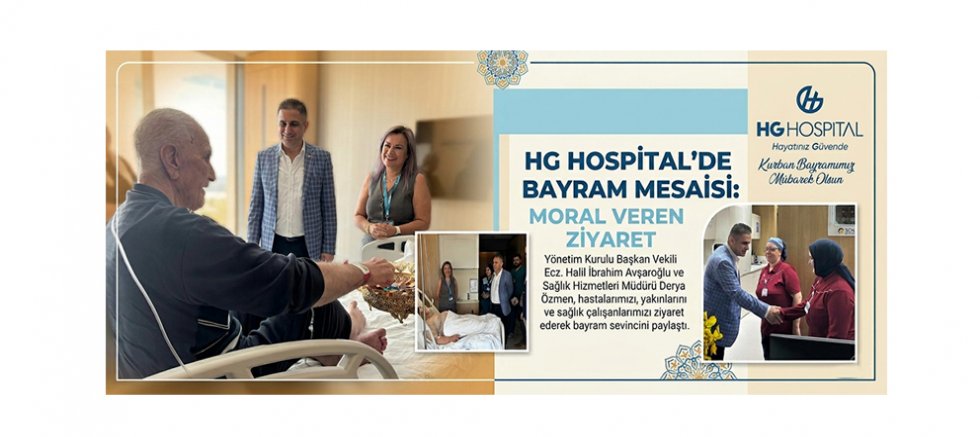 HG HOSPİTAL’DE BAYRAM MESAİSİ: MORAL VEREN ZİYARET