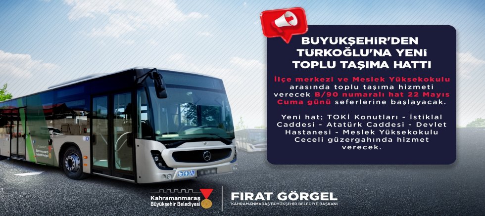 KAHRAMANMARAŞ BÜYÜKŞEHİR’DEN TÜRKOĞLU’NA YENİ TOPLU TAŞIMA HATTI