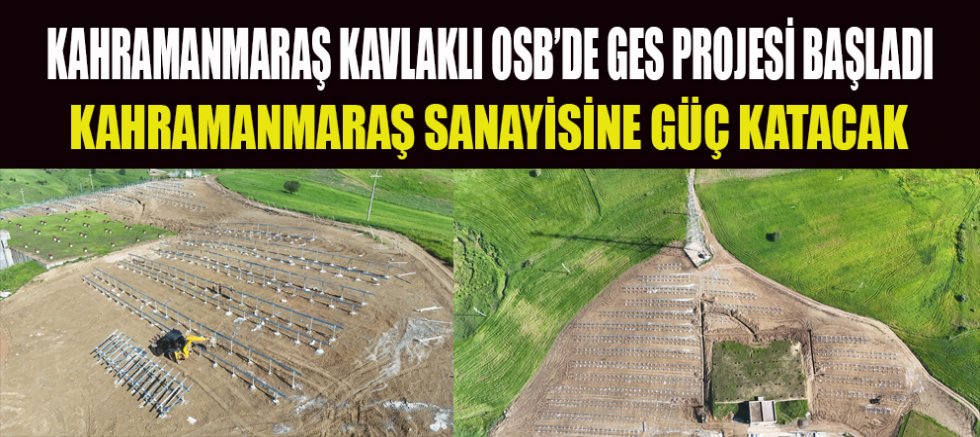 KAHRAMANMARAŞ KAVLAKLI OSB’DE YENİLENEBİLİR ENERJİ DÖNEMİ