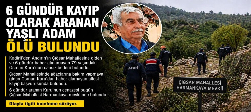 KAHRAMANMARAŞ’TA 6 GÜNDÜR ARANIYORDU CANSIZ BEDENİ BULUNDU