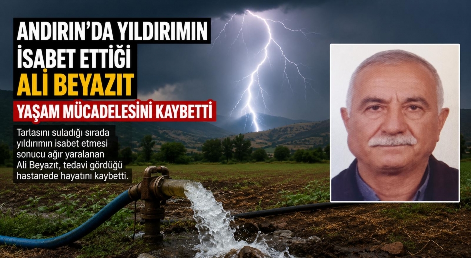 KAHRAMANMARAŞ’TA AĞIR YARALANMIŞTI HAYATINI KAYBETTİ