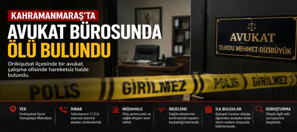KAHRAMANMARAŞ’TA AVUKAT BÜROSUNDA ŞÜPHELİ ÖLÜM