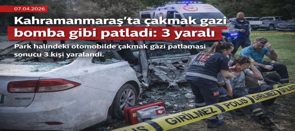 KAHRAMANMARAŞ’TA ÇAKMAK GAZI BOMBA GİBİ PATLADI: 3 YARALI