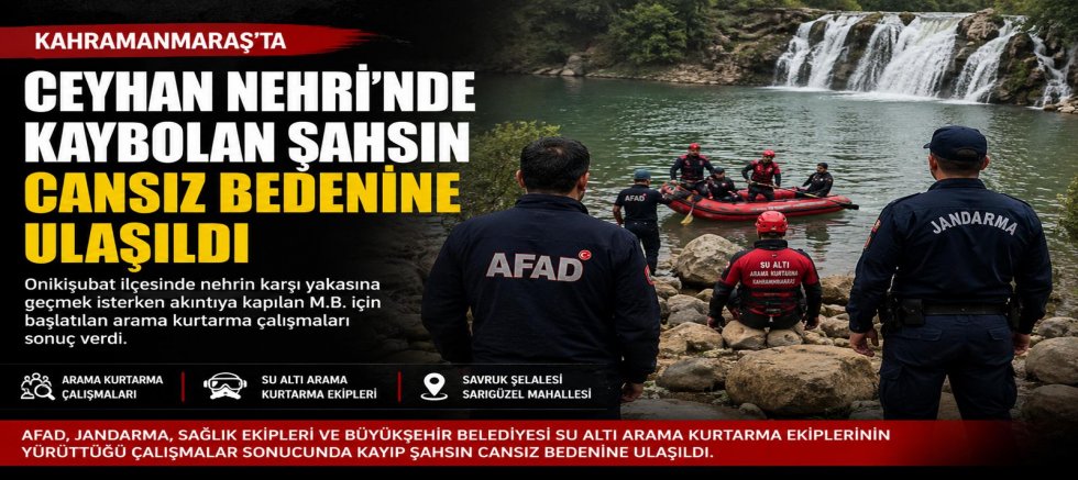 KAHRAMANMARAŞ’TA CEYHAN NEHRİ’NDE KAYBOLMUŞTU CESEDİNE UL