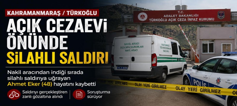 KAHRAMANMARAŞ’TA CEZAEVİ ÖNÜNDE SİLAHLI SALDIRI: 1 KİŞİ HAYATINI KAYBETTİ