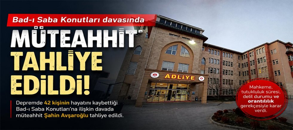 KAHRAMANMARAŞ’TA O MÜTEAHHİT TAHLİYE EDİLDİ