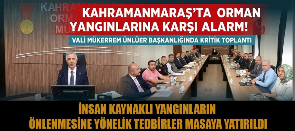 KAHRAMANMARAŞ’TA ORMAN YANGINLARIYLA MÜCADELE TOPLANTISI GERÇEKLEŞTİRİLDİ