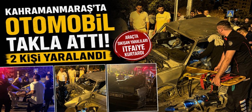 KAHRAMANMARAŞ’TA OTOMOBİL TAKLA ATTI: 2 YARALI
