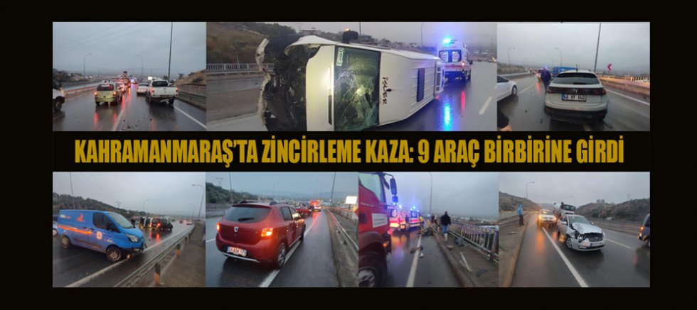 KAHRAMANMARAŞ’TA ZİNCİRLEME KAZA: 9 ARAÇ BİRBİRİNE GİRDİ
