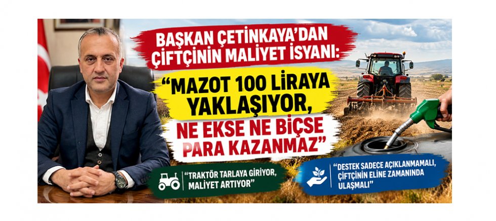 KAHRAMANMARAŞ ZİRAAT ODASI BAŞKANI ÇETİNKAYA: ÇİFTÇİYİ KORUMADAN TARIMI KORUYAMAYIZ