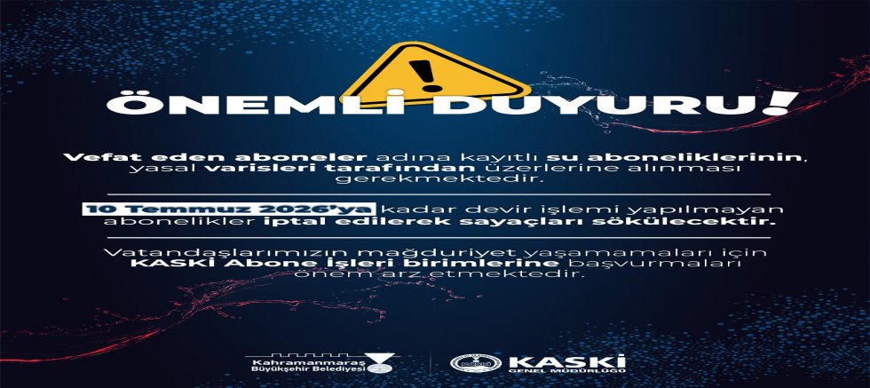 KASKİ’DEN ABONELİK DEVİR İŞLEMLERİ İÇİN KRİTİK UYARI: SON TARİH 10 TEMMUZ 2026