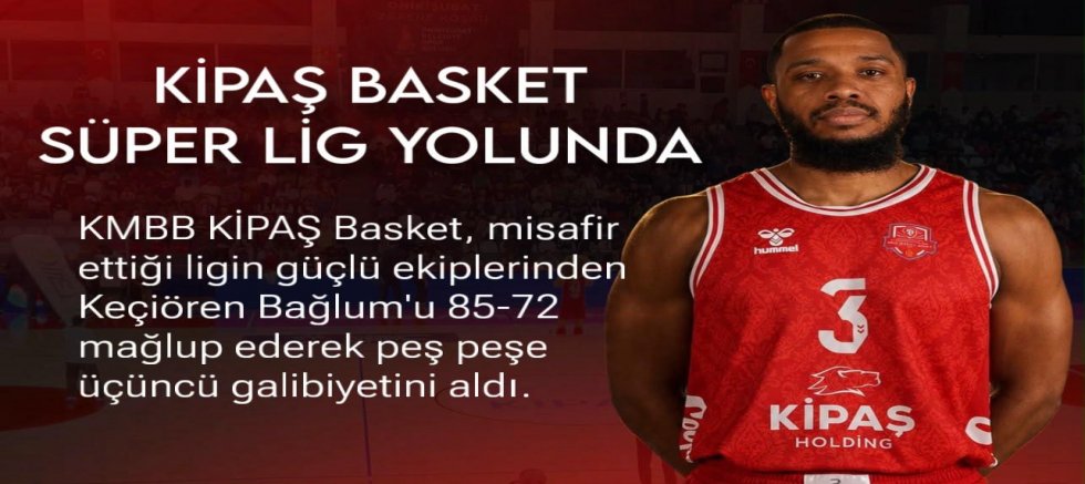 KİPAŞ İSTİKLAL BASKET’TEN ÜST ÜSTE ÜÇÜNCÜ GALİBİYET