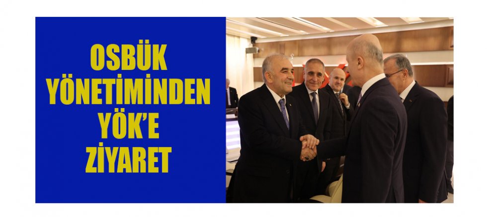 OSBÜK YÖNETİMİNDEN YÖK’E ZİYARET