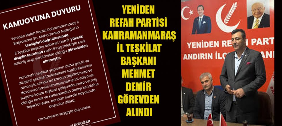 YENİDEN REFAH PARTİSİ KAHRAMANMARAŞ’TA KRİTİK KARAR: MEHMET DEMİR GÖREVDEN ALINDI