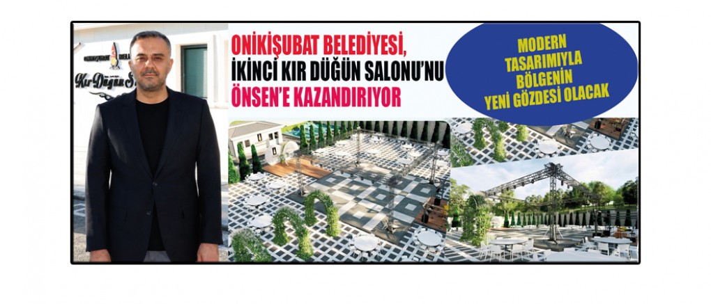 ONİKİŞUBAT BELEDİYESİ, İKİNCİ KIR DÜĞÜN SALONU’NU ÖNSEN’E KAZANDIRIYOR