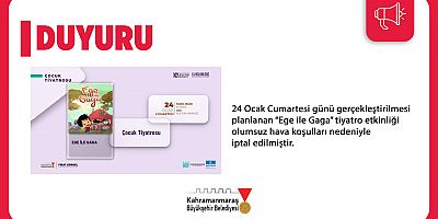24 OCAK’TAKİ “EGE İLE GAGA” TİYATROSU İPTAL EDİLDİ