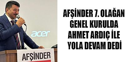 AFŞİNDER BAŞKANI AHMET ARDIÇ GÜVEN TAZELEDİ