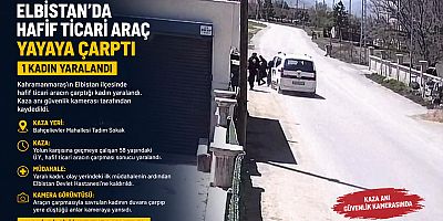 AHRAMANMARAŞ’TA HAFİF TİCARİ ARAÇ YAYAYA ÇARPTI: 1 YARALI