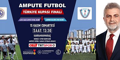AMPUTE FUTBOL TÜRKİYE KUPASI FİNALİ KAHRAMANMARAŞ’TA!