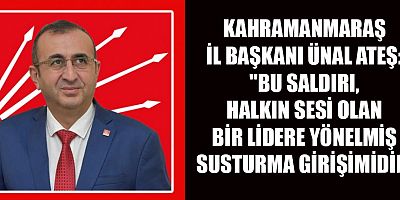 Cumhuriyet Halk Partisi Kahramanmaraş İl Başkanı Ünal Ateş