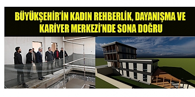 BAŞKAN GÖRGEL: KAHRAMANMARAŞ’A DEĞER KATACAK