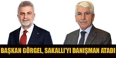  BAŞKAN GÖRGEL, SAKALLI’YI DANIŞMAN ATADI