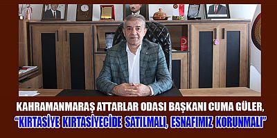 Kahramanmaraş Attarlar Odası Başkanı Cuma Güler