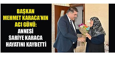 BAŞKAN KARACA'NIN ANNESİ SARİYE KARACA VEFAT ETTİ