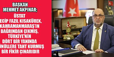 BAŞKAN MEHMET AKPINAR’DAN TANJU ÖZCAN’A SERT TEPKİ: “NECİP FAZIL’IN ADINI SİLMEK KÜLTÜRÜMÜZE YAPILMIŞ BİR SAYGISIZLIKTIR”  ​