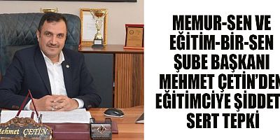 BAŞKAN MEHMET ÇETİN: EĞİTİMCİYE ŞİDDET TOPLUMSAL BİR ÇÜRÜME GÖSTERGESİDİR