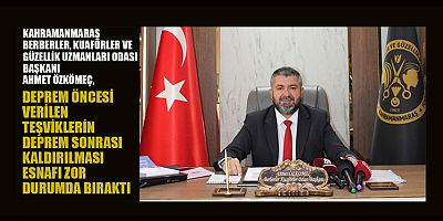 BAŞKAN ÖZKÖMEÇ: KAHRAMANMARAŞ'A TEŞVİK VERİLMELİ