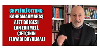 CHP’Lİ ALİ ÖZTUNÇ: KAHRAMANMARAŞ’TA DON FELAKETİ ÇİFTÇİYİ VURDU