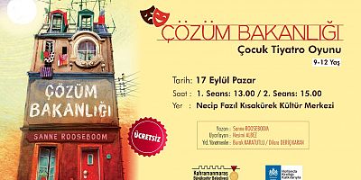 ‘ÇÖZÜM BAKANLIĞI’ TİYATROSU ÇOCUKLAR İÇİN PERDELERİNİ AÇACAK